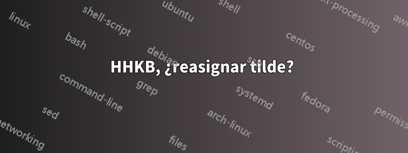 HHKB, ¿reasignar tilde?