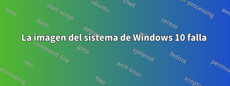 La imagen del sistema de Windows 10 falla