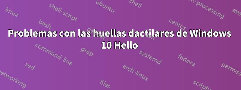 Problemas con las huellas dactilares de Windows 10 Hello