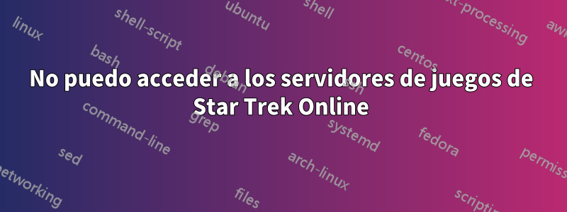 No puedo acceder a los servidores de juegos de Star Trek Online