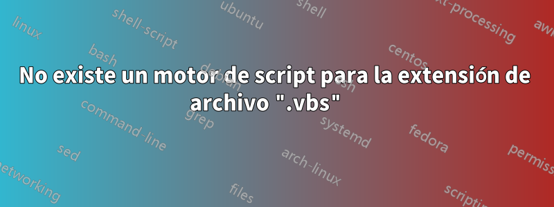 No existe un motor de script para la extensión de archivo ".vbs" 