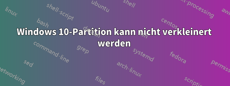 Windows 10-Partition kann nicht verkleinert werden