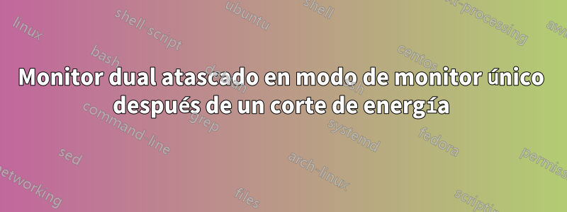 Monitor dual atascado en modo de monitor único después de un corte de energía