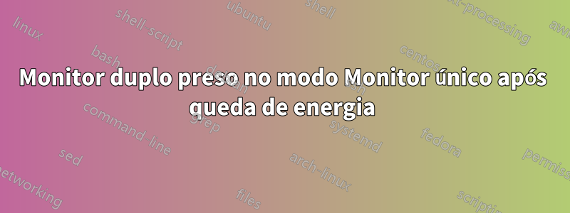 Monitor duplo preso no modo Monitor único após queda de energia