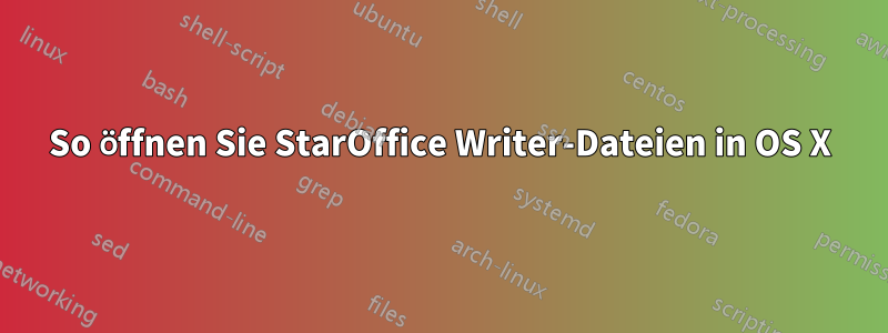 So öffnen Sie StarOffice Writer-Dateien in OS X