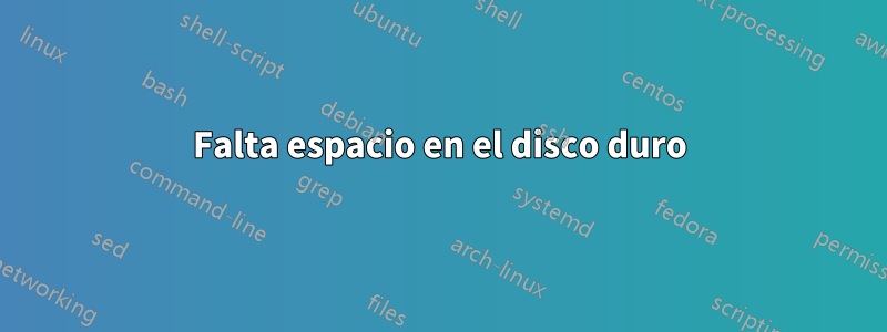 Falta espacio en el disco duro