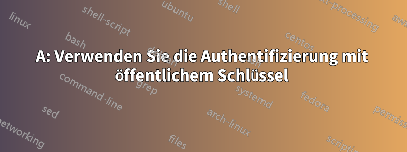 A: Verwenden Sie die Authentifizierung mit öffentlichem Schlüssel