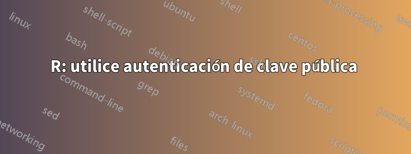 R: utilice autenticación de clave pública