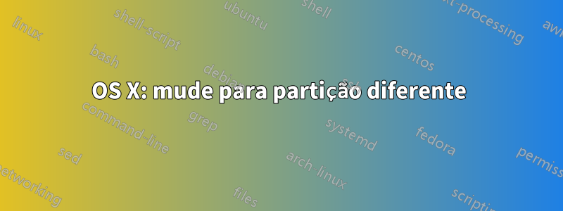 OS X: mude para partição diferente