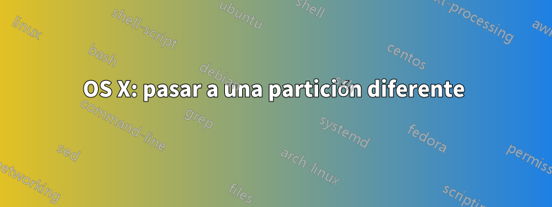 OS X: pasar a una partición diferente