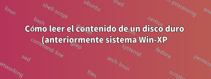 Cómo leer el contenido de un disco duro (anteriormente sistema Win-XP) cuando está conectado como una unidad adicional simple en Win-7,