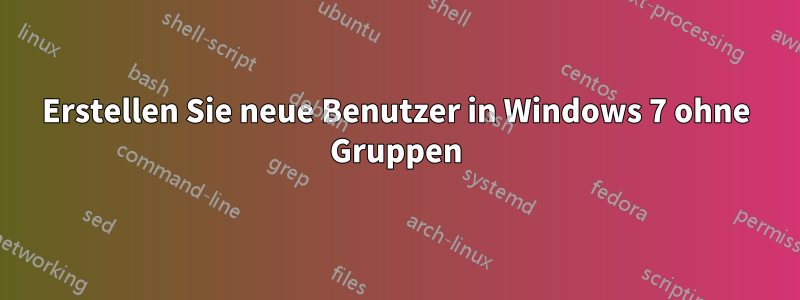 Erstellen Sie neue Benutzer in Windows 7 ohne Gruppen