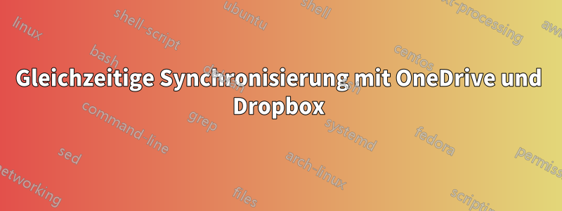 Gleichzeitige Synchronisierung mit OneDrive und Dropbox