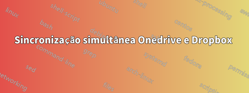 Sincronização simultânea Onedrive e Dropbox