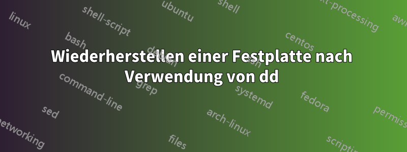 Wiederherstellen einer Festplatte nach Verwendung von dd