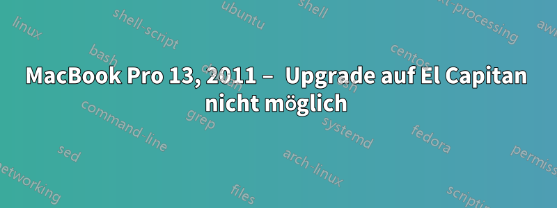 MacBook Pro 13, 2011 – Upgrade auf El Capitan nicht möglich