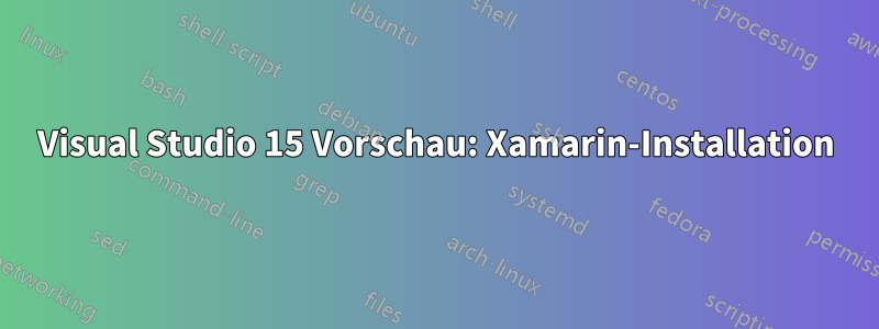 Visual Studio 15 Vorschau: Xamarin-Installation