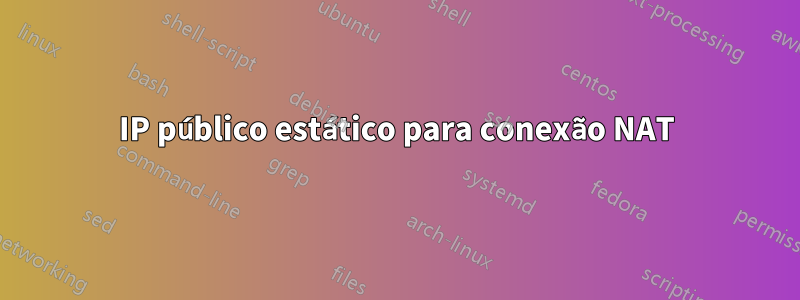 IP público estático para conexão NAT