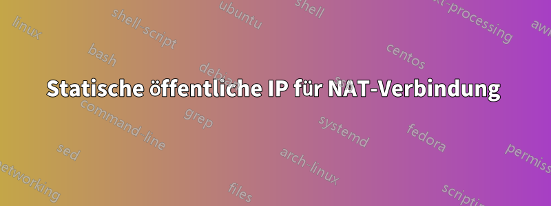 Statische öffentliche IP für NAT-Verbindung