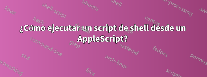 ¿Cómo ejecutar un script de shell desde un AppleScript?