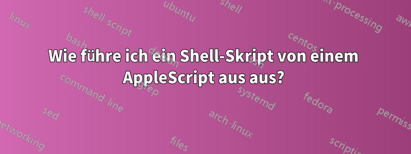 Wie führe ich ein Shell-Skript von einem AppleScript aus aus?