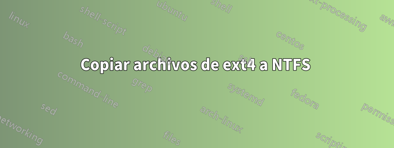 Copiar archivos de ext4 a NTFS