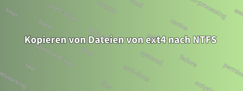 Kopieren von Dateien von ext4 nach NTFS