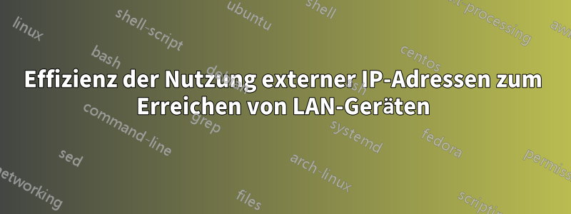 Effizienz der Nutzung externer IP-Adressen zum Erreichen von LAN-Geräten