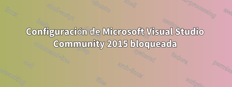 Configuración de Microsoft Visual Studio Community 2015 bloqueada