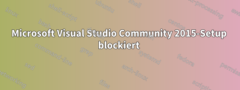 Microsoft Visual Studio Community 2015-Setup blockiert