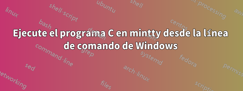 Ejecute el programa C en mintty desde la línea de comando de Windows