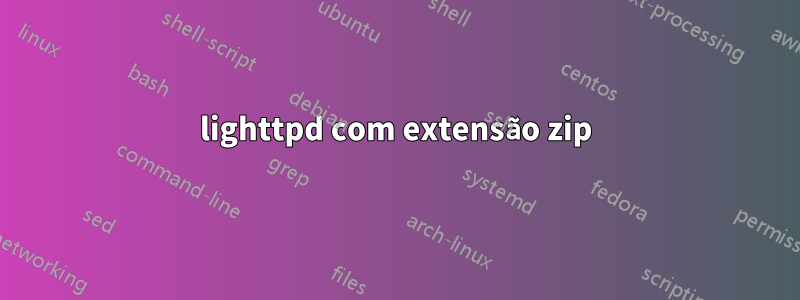 lighttpd com extensão zip