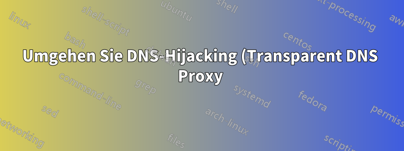 Umgehen Sie DNS-Hijacking (Transparent DNS Proxy) mit DNSMasq