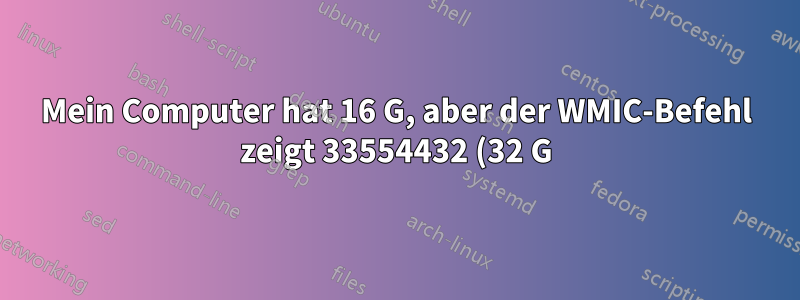 Mein Computer hat 16 G, aber der WMIC-Befehl zeigt 33554432 (32 G) an. Warum?