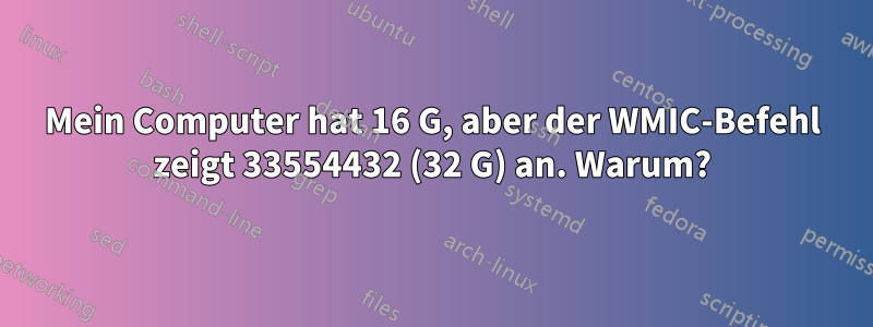 Mein Computer hat 16 G, aber der WMIC-Befehl zeigt 33554432 (32 G) an. Warum?