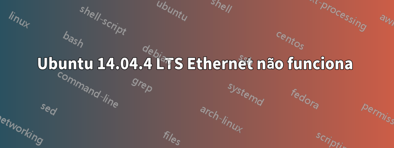 Ubuntu 14.04.4 LTS Ethernet não funciona