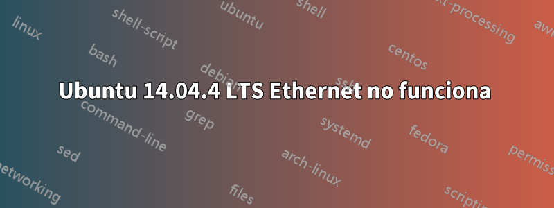 Ubuntu 14.04.4 LTS Ethernet no funciona