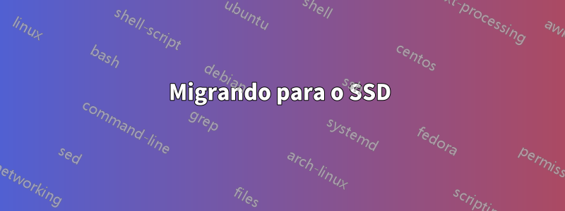 Migrando para o SSD