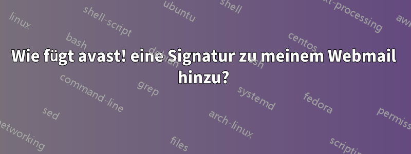 Wie fügt avast! eine Signatur zu meinem Webmail hinzu?