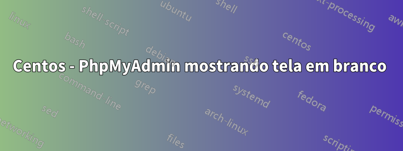 Centos - PhpMyAdmin mostrando tela em branco