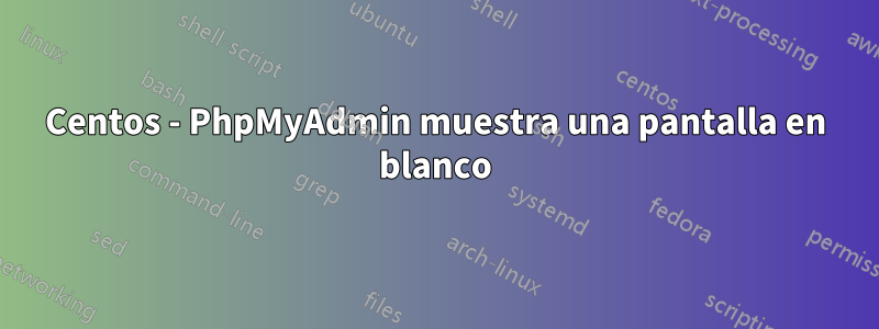 Centos - PhpMyAdmin muestra una pantalla en blanco