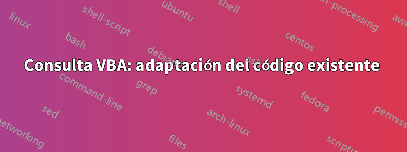 Consulta VBA: adaptación del código existente