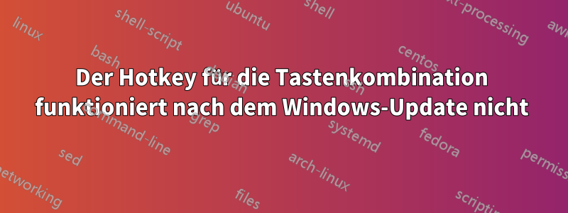 Der Hotkey für die Tastenkombination funktioniert nach dem Windows-Update nicht