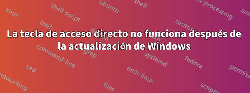 La tecla de acceso directo no funciona después de la actualización de Windows