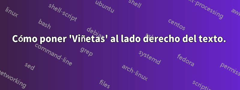 Cómo poner 'Viñetas' al lado derecho del texto.