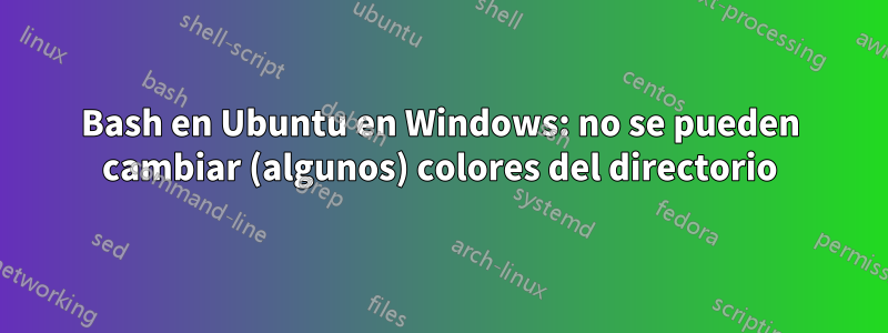 Bash en Ubuntu en Windows: no se pueden cambiar (algunos) colores del directorio