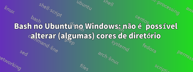 Bash no Ubuntu no Windows: não é possível alterar (algumas) cores de diretório