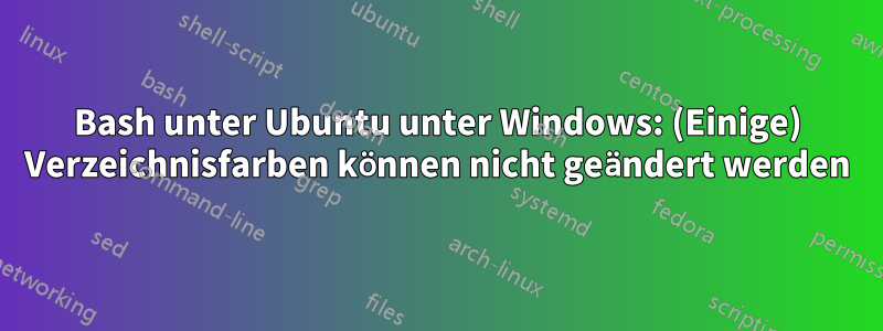 Bash unter Ubuntu unter Windows: (Einige) Verzeichnisfarben können nicht geändert werden