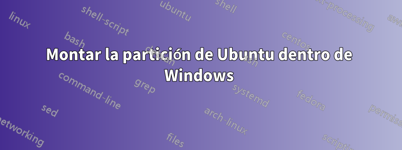 Montar la partición de Ubuntu dentro de Windows