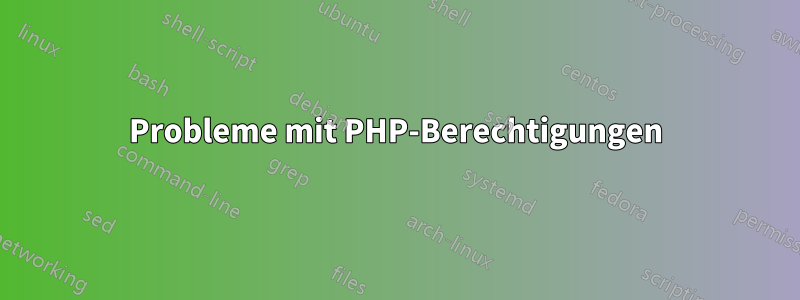 Probleme mit PHP-Berechtigungen